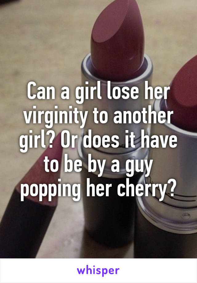 How Do Girls Loose Their Virginity